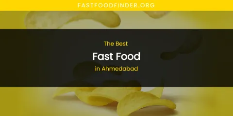 The Best Fast Food in Ahmedabad